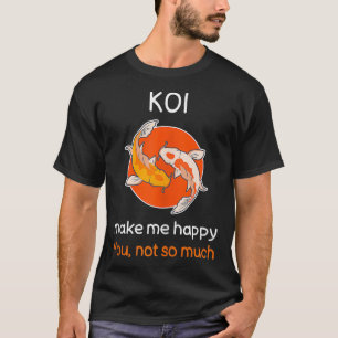 Sarcastic Koi Fish  Funny Koi Fish Quote Koi Lover T-Shirt