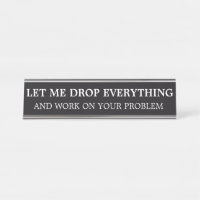 Sarcastic Let Me Drop Everything Office Humour Des
