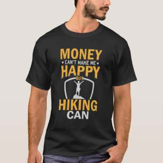 Sarcastic Money Can't Make-me-Happy But Hiking Can T-Shirt