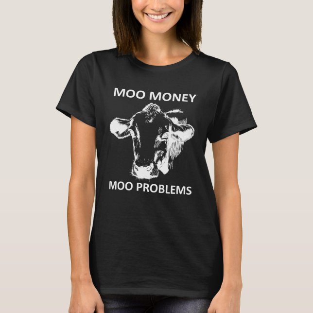 Sarcastic Moo Money Moo Problems Cow T-Shirt (Front)