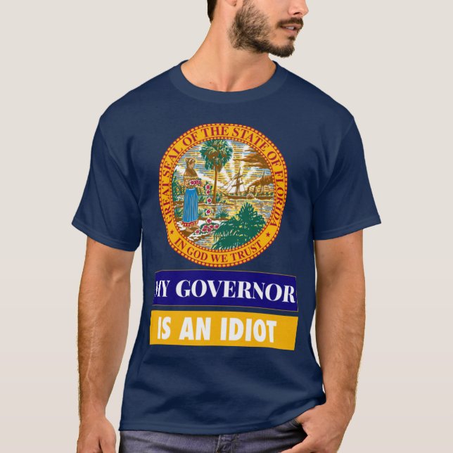 Sarcastic My Governor Is An Florida Politics Gift  T-Shirt (Front)