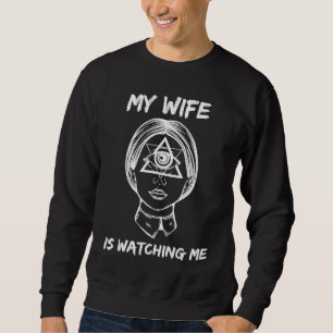 Sarcastic My Wife is Watching Me All Seeing Eye Il Sweatshirt