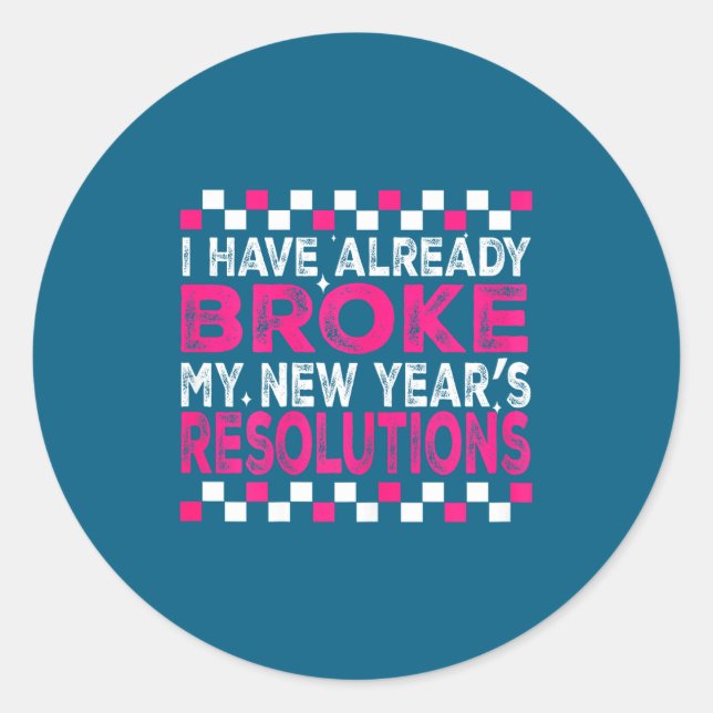 Sarcastic New Year 2026 Quote Already Broke Resolu Classic Round Sticker (Front)