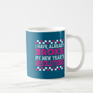 Sarcastic New Year 2026 Quote Already Broke Resolu Coffee Mug