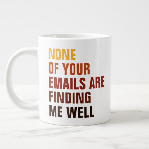 Sarcastic None Of Your Emails Find Me Humour Large Coffee Mug
