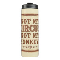 Sarcastic Not My Circus Not My Monkeys
