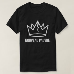 Sarcastic Nouveau Pauvre Trendy Financial Humor T-Shirt