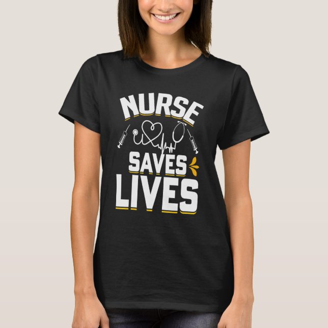 Sarcastic Nurse Saves Lives Med Medicines T-Shirt (Front)