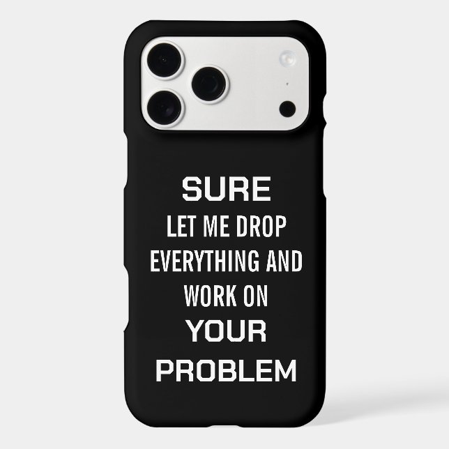 Sarcastic Office Humour Sure Let Me Drop Everythin (Back)