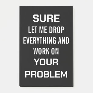 Sarcastic Office Humour Sure Let Me Drop Everythin Post-it Notes