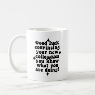Sarcastic Office Quote - Good Luck Convincing Me Coffee Mug
