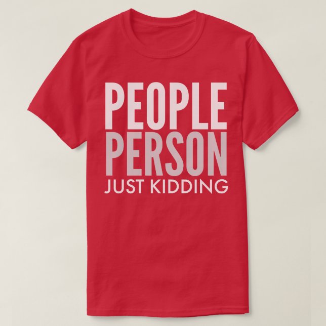 SARCASTIC PEOPLE PERSON JUST KIDDING T-Shirt (Design Front)