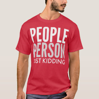 SARCASTIC PEOPLE PERSON JUST KIDDING T-Shirt