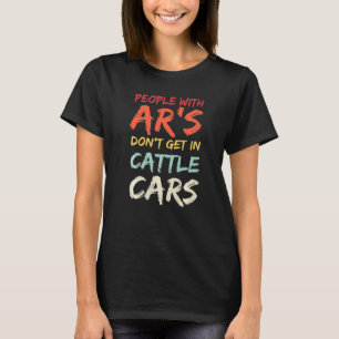 Sarcastic People With Ar's Don't Get In Cattle C T-Shirt