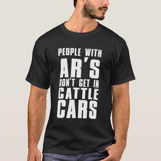 Sarcastic People With Ar's Don't Get In Cattle Car T-Shirt (Front)