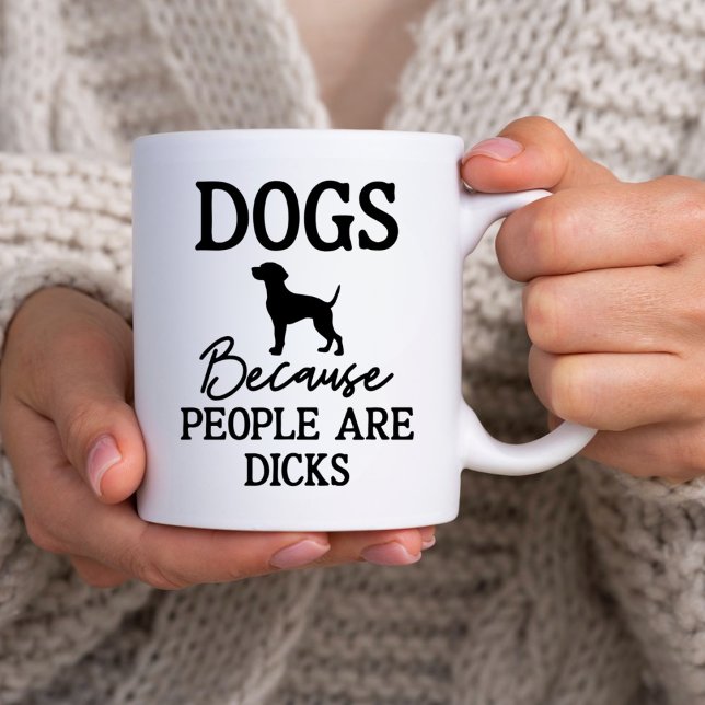 Sarcastic Pet Owner, Dogs Because People Are Dick Coffee Mug (Creator Uploaded)