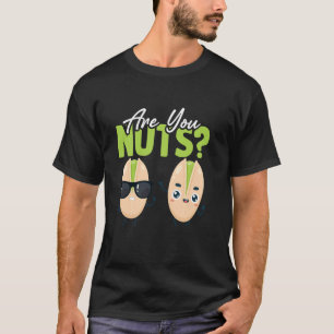 Sarcastic Pistachios Pun I Are you Nuts T-Shirt