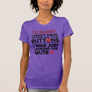 Sarcastic Quote Didn't Mean To Push Your Buttons T-Shirt