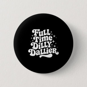 Sarcastic Quote Dilly Dally Saying Gift Silly Dill 6 Cm Round Badge