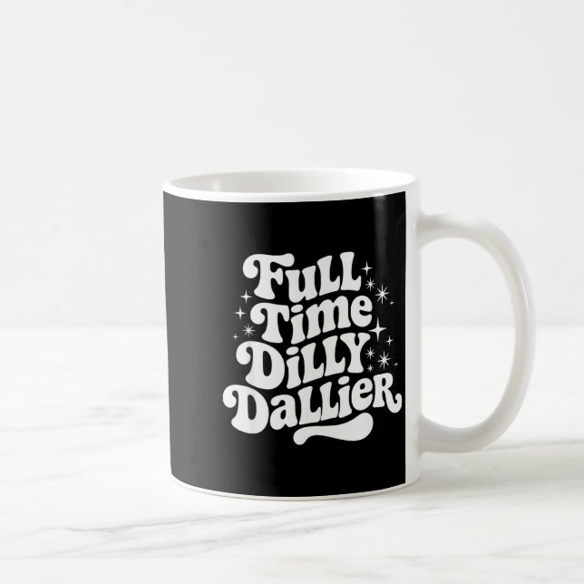 Sarcastic Quote Dilly Dally Saying Gift Silly Dill Coffee Mug (Right)