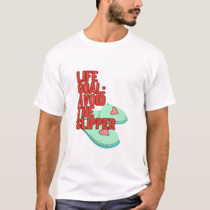 Sarcastic quote Life goal: Avoid the slipper  T-Shirt