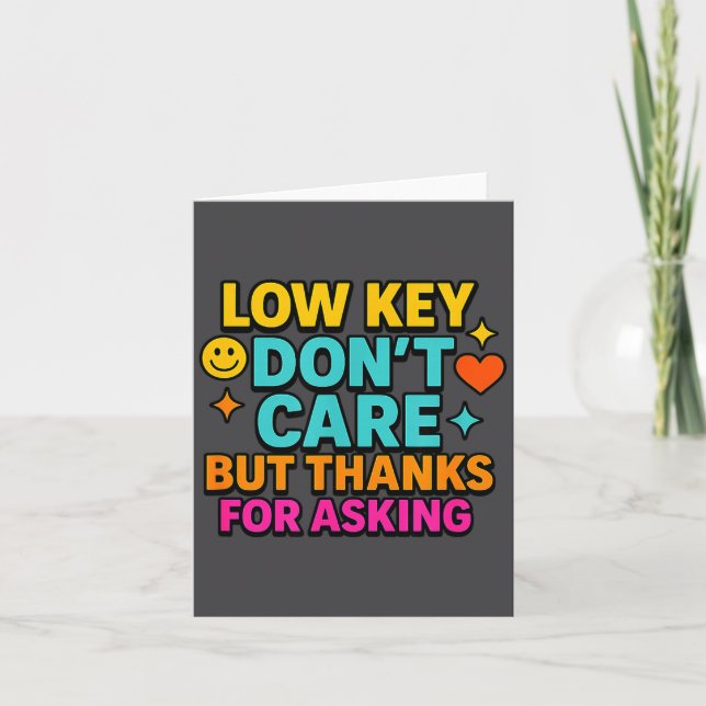 Sarcastic Quote, Low Key Dont Care But Thanks For  Card (Front)
