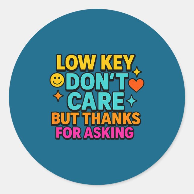 Sarcastic Quote, Low Key Dont Care But Thanks For  Classic Round Sticker (Front)