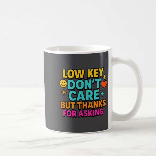 Sarcastic Quote, Low Key Dont Care But Thanks For  Coffee Mug (Right)