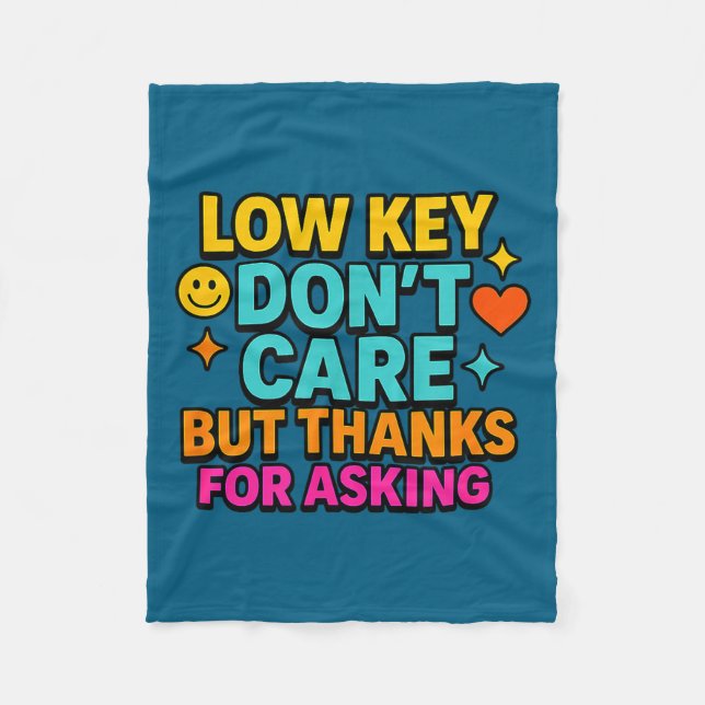 Sarcastic Quote, Low Key Dont Care But Thanks For  Fleece Blanket (Front)