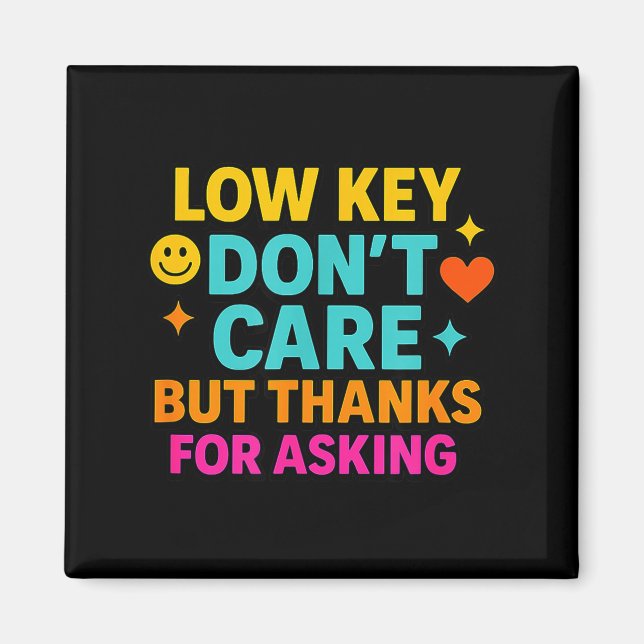 Sarcastic Quote, Low Key Dont Care But Thanks For  Magnet (Front)