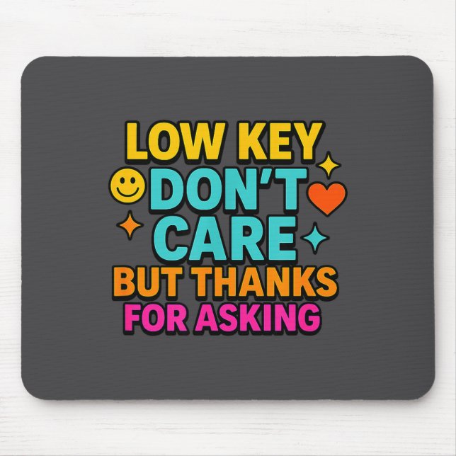 Sarcastic Quote, Low Key Dont Care But Thanks For  Mouse Mat (Front)