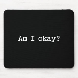Sarcastic Quote Saying Am I Okay Work Office Meme  Mouse Mat