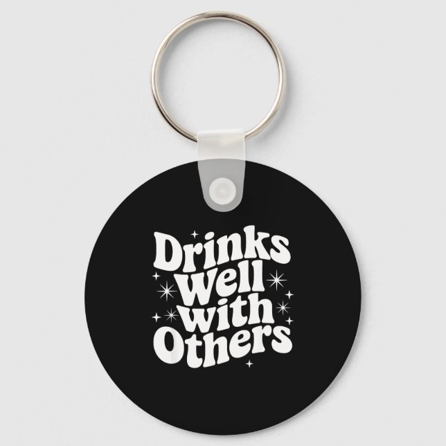 Sarcastic Quote Saying Gift Drinks Well With Other Key Ring (Front)