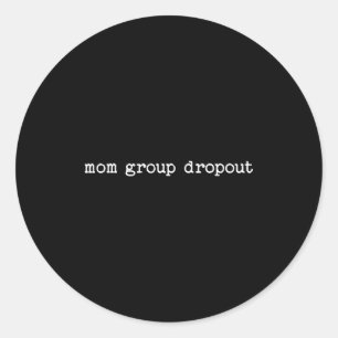 Sarcastic Quote Saying Gift For Toddler Mom Group  Classic Round Sticker