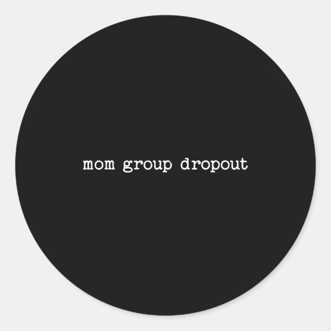 Sarcastic Quote Saying Gift For Toddler Mom Group  Classic Round Sticker (Front)