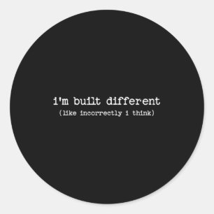 Sarcastic Quote Saying Gift I'm Built Different In Classic Round Sticker