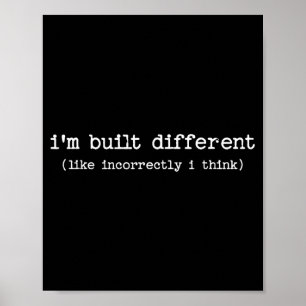 Sarcastic Quote Saying Gift I'm Built Different In Poster