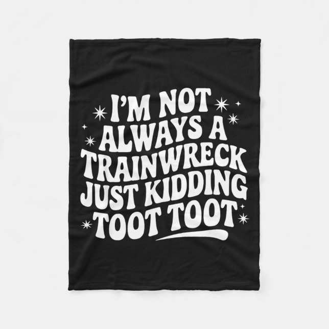 Sarcastic Quote Saying Gift I'm Not Always A Train Fleece Blanket (Front)