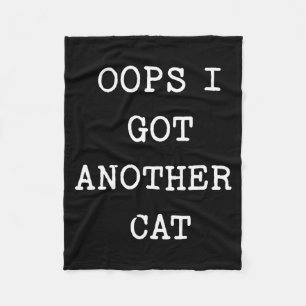 Sarcastic Quote Saying Gift Oops I Got Another Cat Fleece Blanket