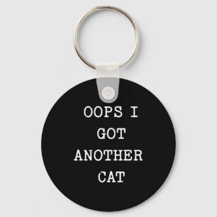 Sarcastic Quote Saying Gift Oops I Got Another Cat Key Ring