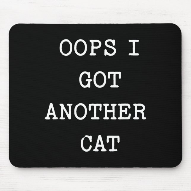 Sarcastic Quote Saying Gift Oops I Got Another Cat Mouse Mat (Front)