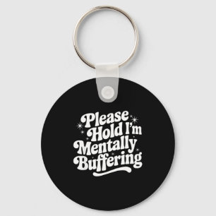 Sarcastic Quote Saying Gift Please Hold Mentally B Key Ring