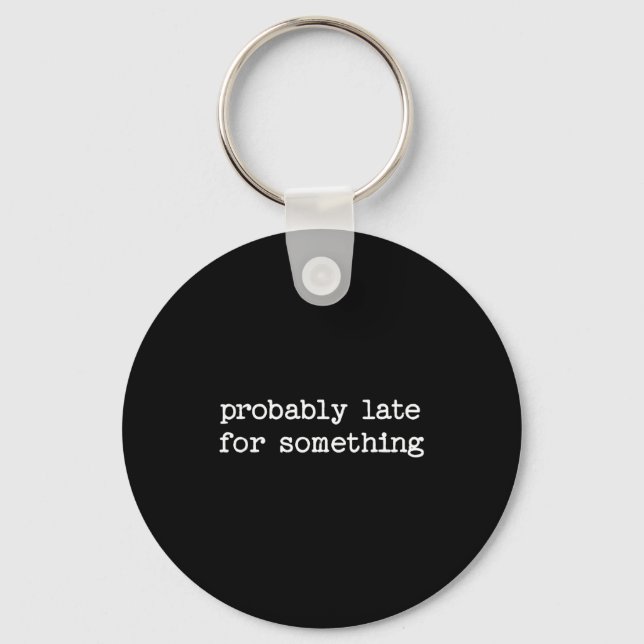 Sarcastic Quote Saying Gift Probably Late For Soin Key Ring (Front)