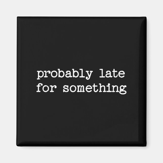 Sarcastic Quote Saying Gift Probably Late For Soin Magnet (Front)