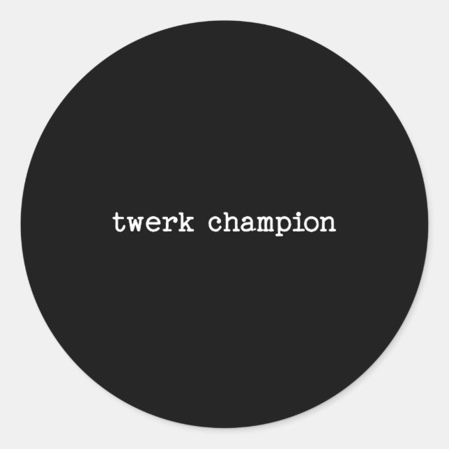 Sarcastic Quote Saying Work Office Gift Twerk Cham Classic Round Sticker (Front)