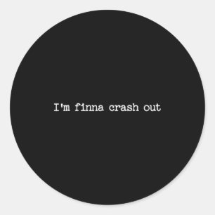 Sarcastic Quote Work Saying Snarky Gift I'm Finna  Classic Round Sticker