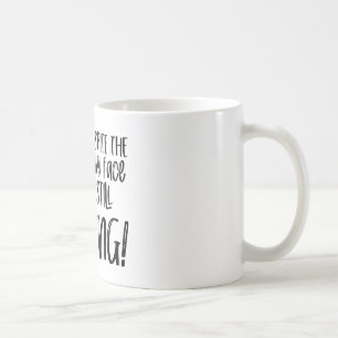 Sarcastic Quote - You’re Still Talking Coffee Mug