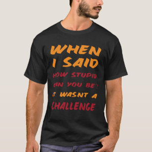 Sarcastic Quotes for Stupid People Funny T-Shirt