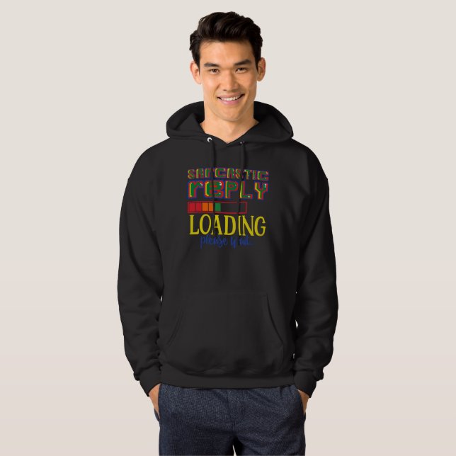 SARCASTIC REPLY LOADING PLEASE WAIT funny sarcasm  Hoodie (Front Full)