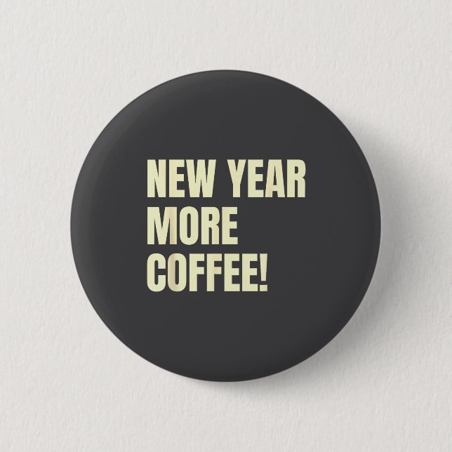 Sarcastic Resolution New Year More Coffee Funny  6 Cm Round Badge (Front)